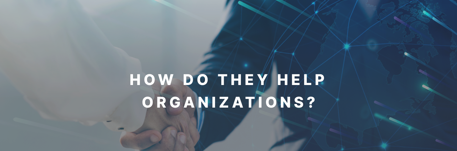 How do they help organizations?