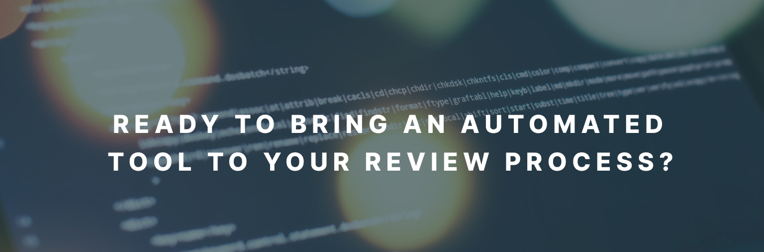 Ready to bring an automated tool to your review process?