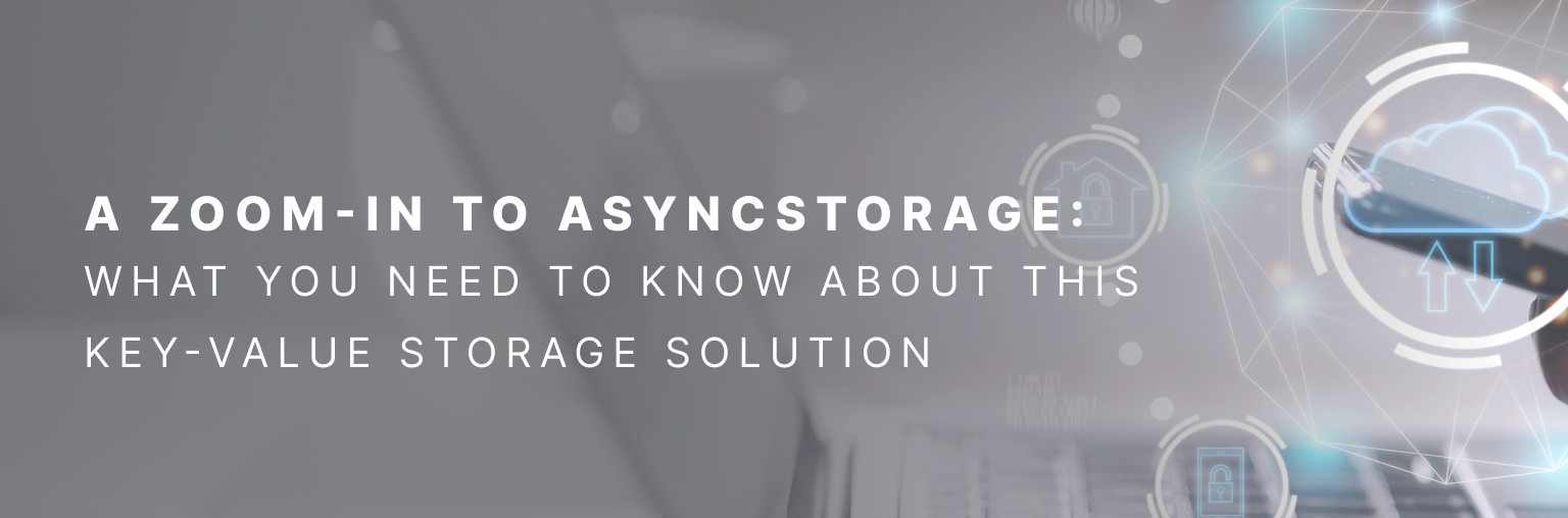 A zoom-in to AsyncStorage: what you need to know about this key-value storage solution 
