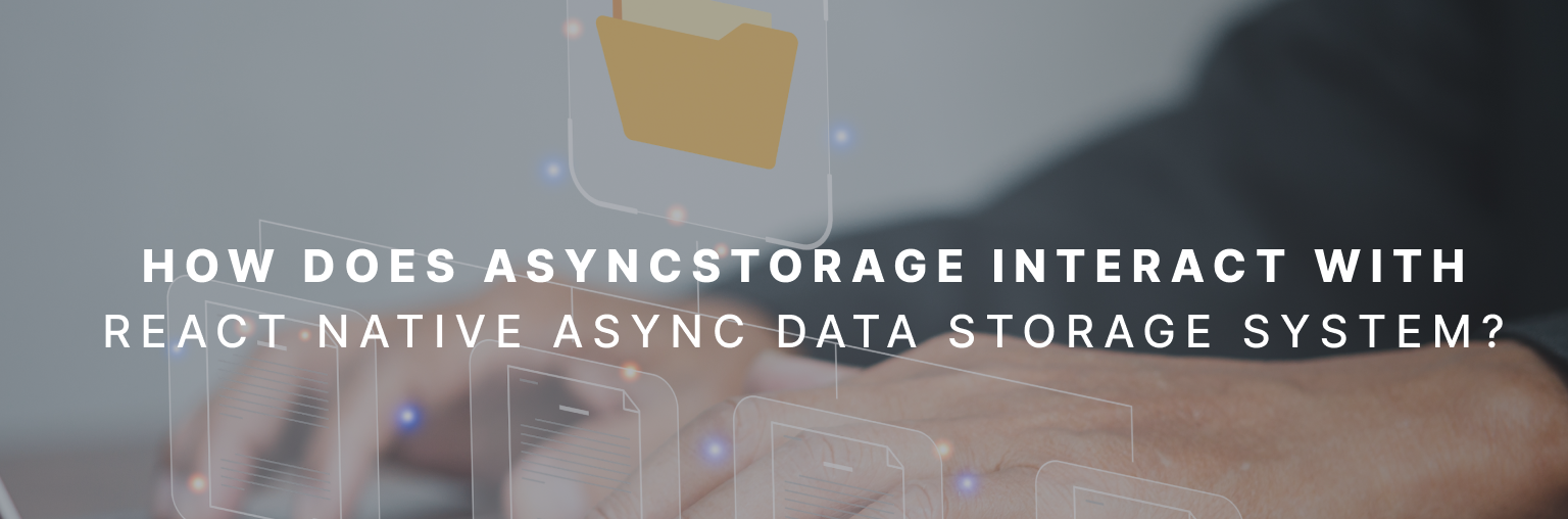 How does AsyncStorage interact with React Native async data storage system?