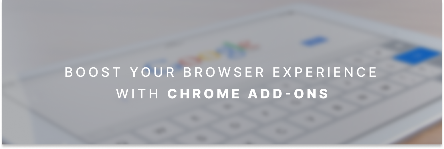 Boost Your Browser Experience with Chrome Add-ons