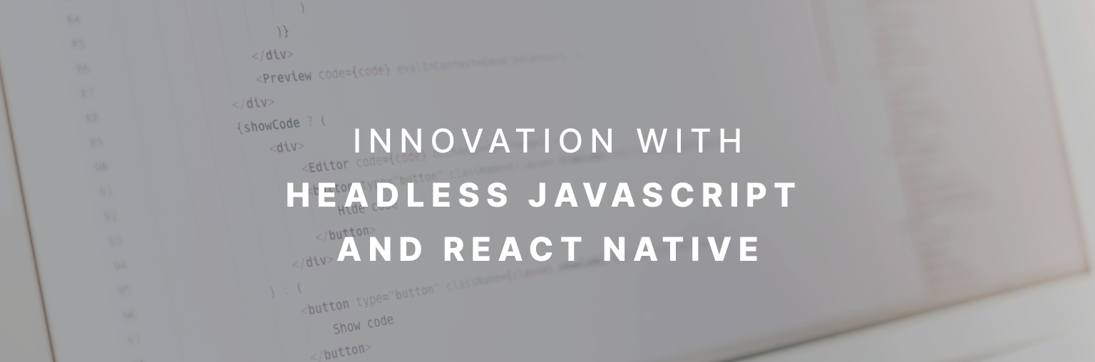 Innovation with Headless JavaScript and React Native