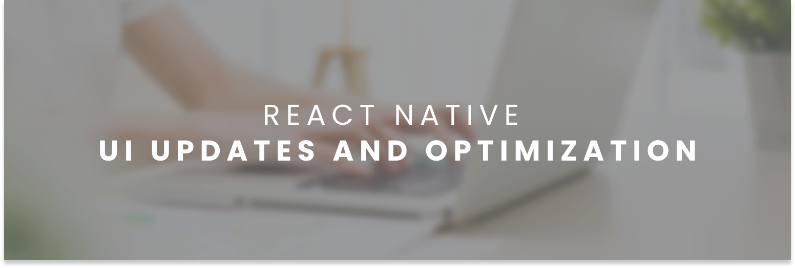 React Native UI updates and Optimization