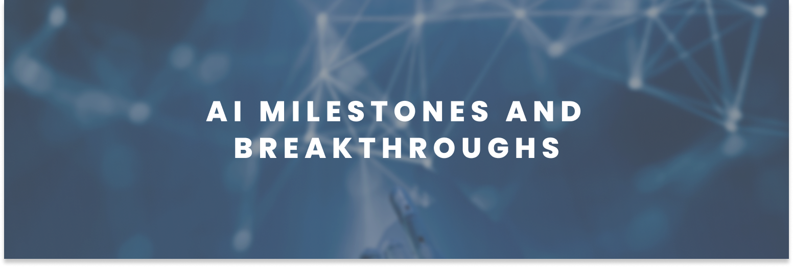 AI Milestones and Breakthroughs