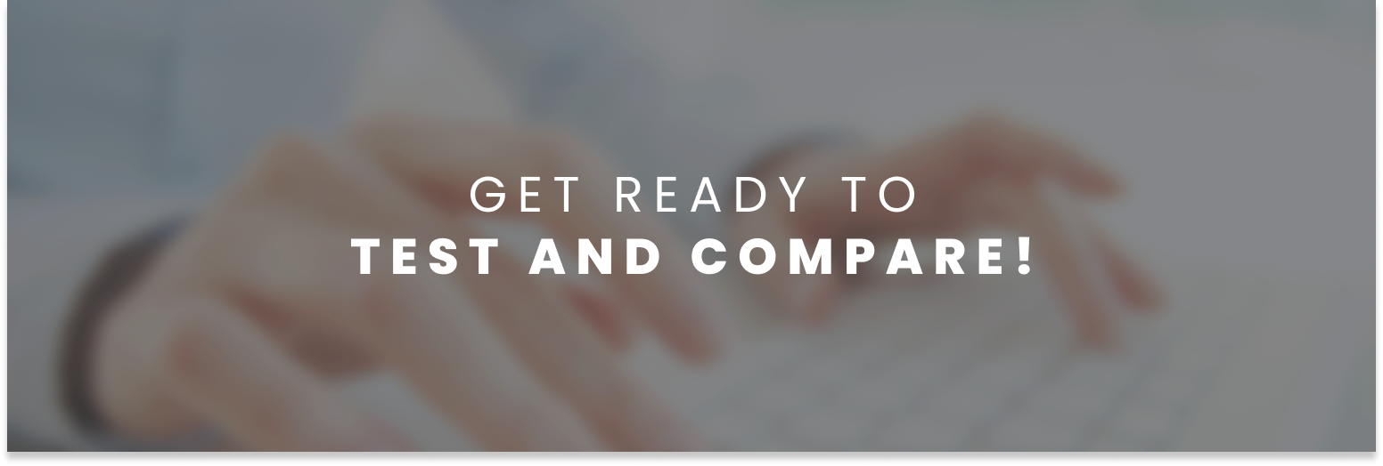 Get Ready to Test and Compare!