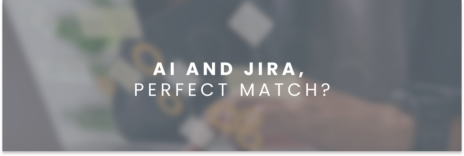 AI and Jira, Perfect Match?