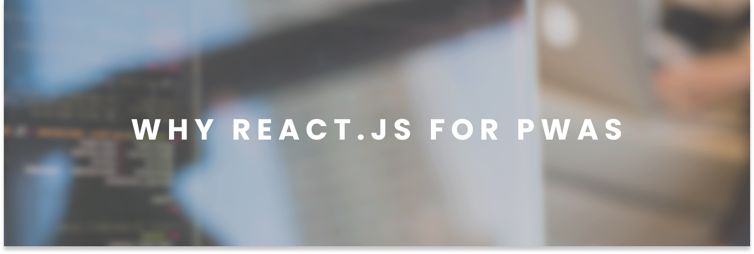 Why React.js for PWAs