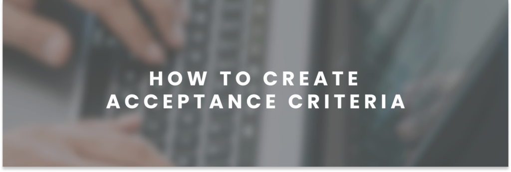 How to create Acceptance Criteria