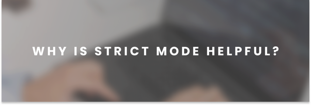 Why is Strict Mode helpful?