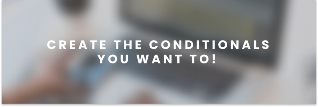 Create the conditionals you want to! 