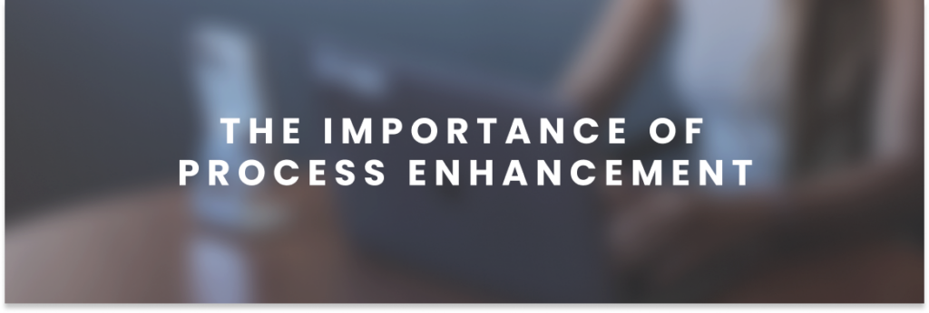 The importance of process enhancement