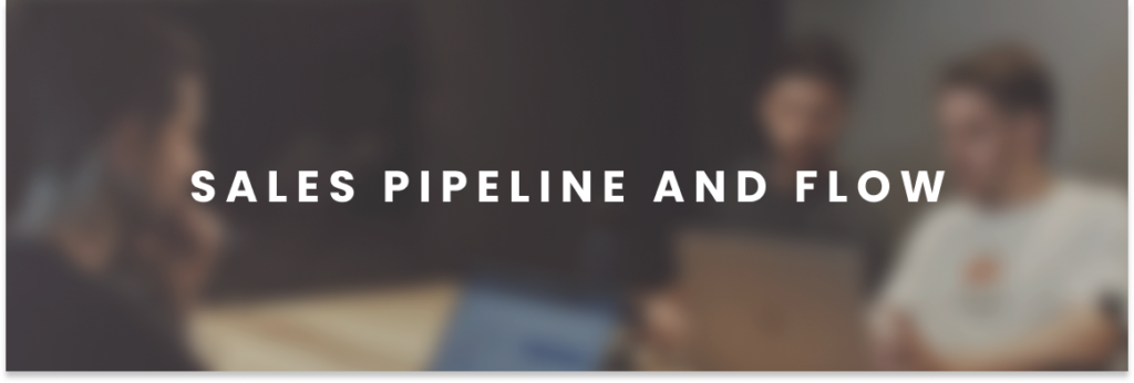 Sales pipeline and flow