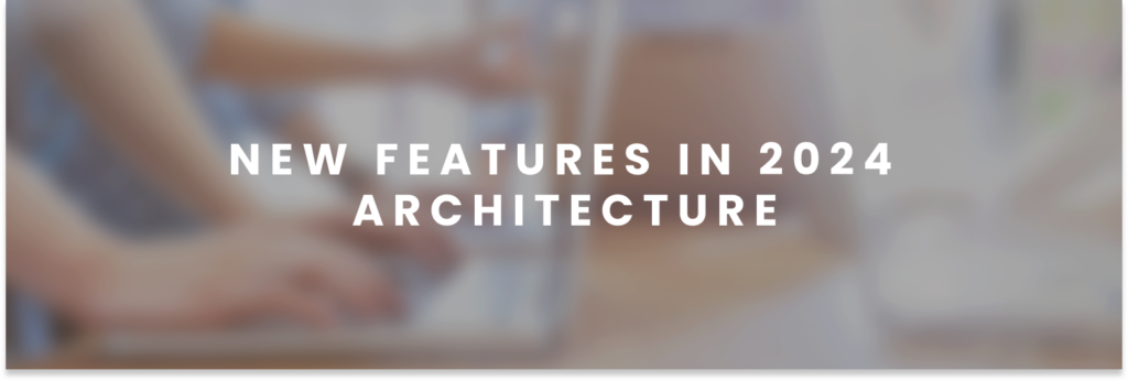 New Features in 2024 Architecture