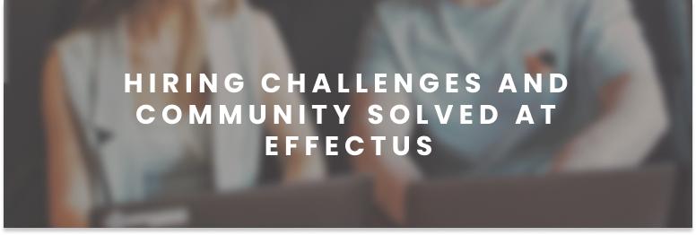 Hiring Challenges and Community Solved at Effectus