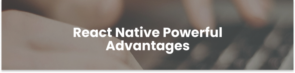 React Native Powerful Advantages