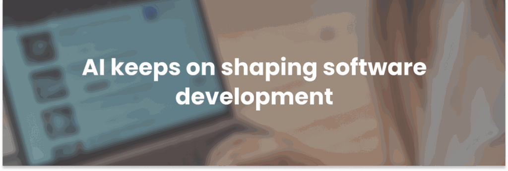 AI keeps on shaping software development
