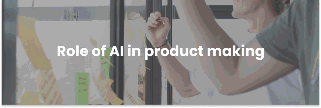 Role of AI in product making